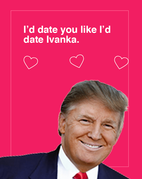 Entity reports on this troubling Valentine's Day card that reminds you Donald Trump has discussed dating his own daughter.