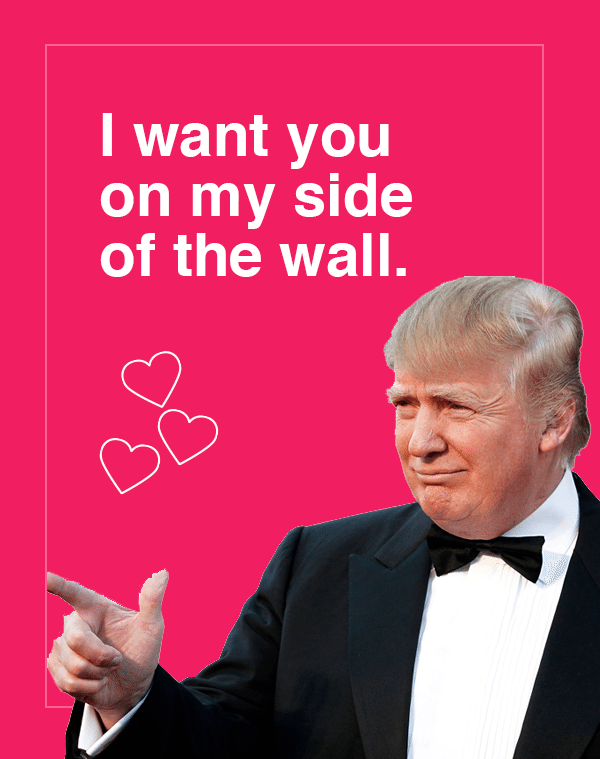 Entity reports that this Valentine’s Day card is a perfect way to show your special someone that you wouldn’t want to be separated by a 1,000-foot wall. 