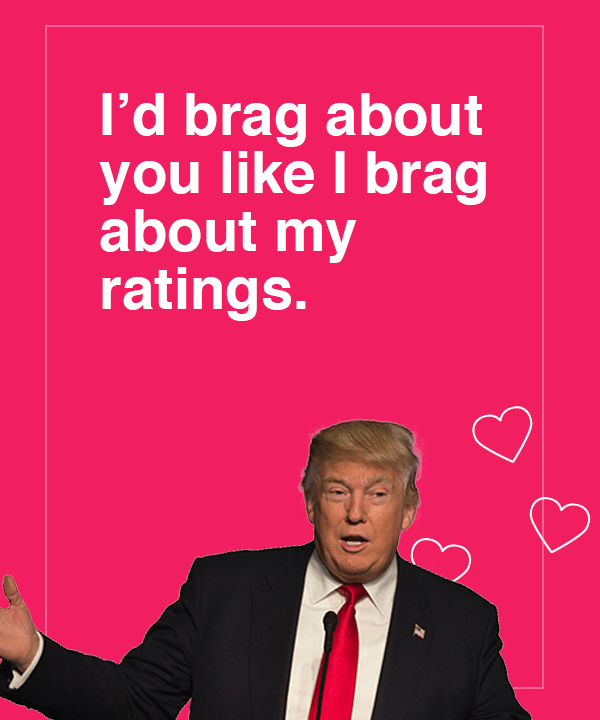 Donald Trump sure loves to give himself a pat on the back. Entity reports that this Valentine’s Day card is for the cocky romantic.