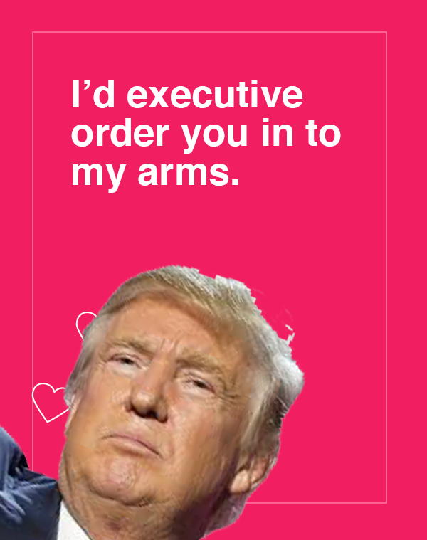 Sign off on this Donald Trump Valentine's Day card just like the president has signed off on all of those executive orders, reports Entity.