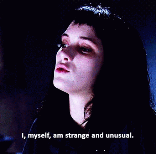 Lydia from Beetlejuice saying, "I, myself, am strange and unusual." 